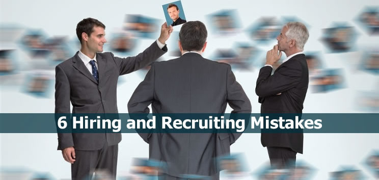6 hiring recruiting mistakes