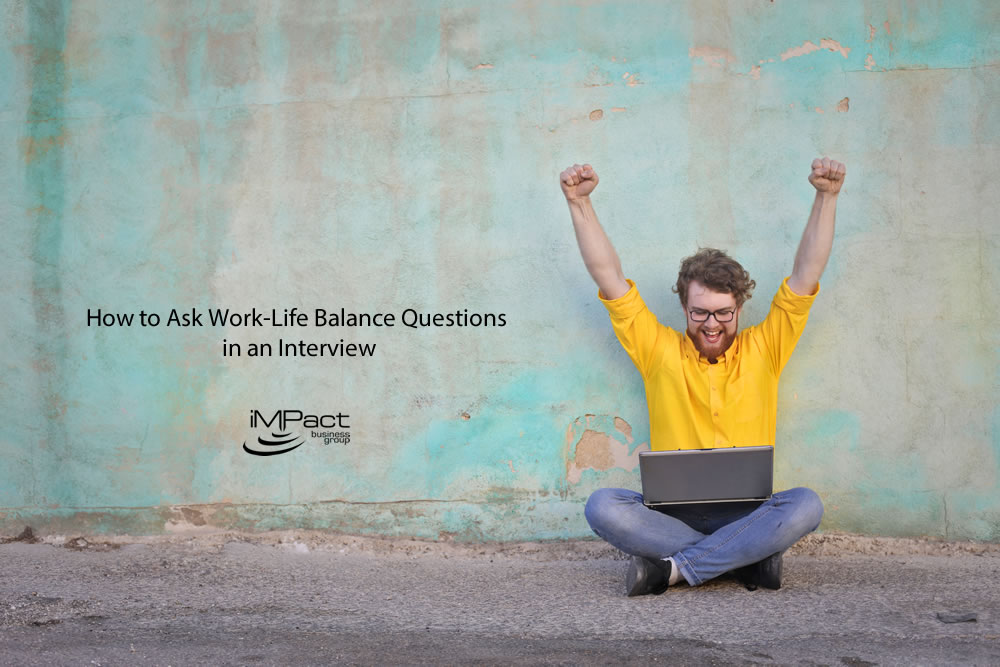 How To Ask Work Life Balance Questions In An Interview IMPact 