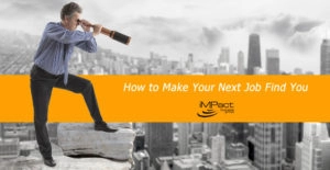 How To Make Your Next Job Find You