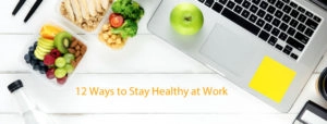 12 Ways To Stay Healthy At Work
