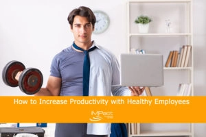 How to Increase Productivity with Healthy Employees