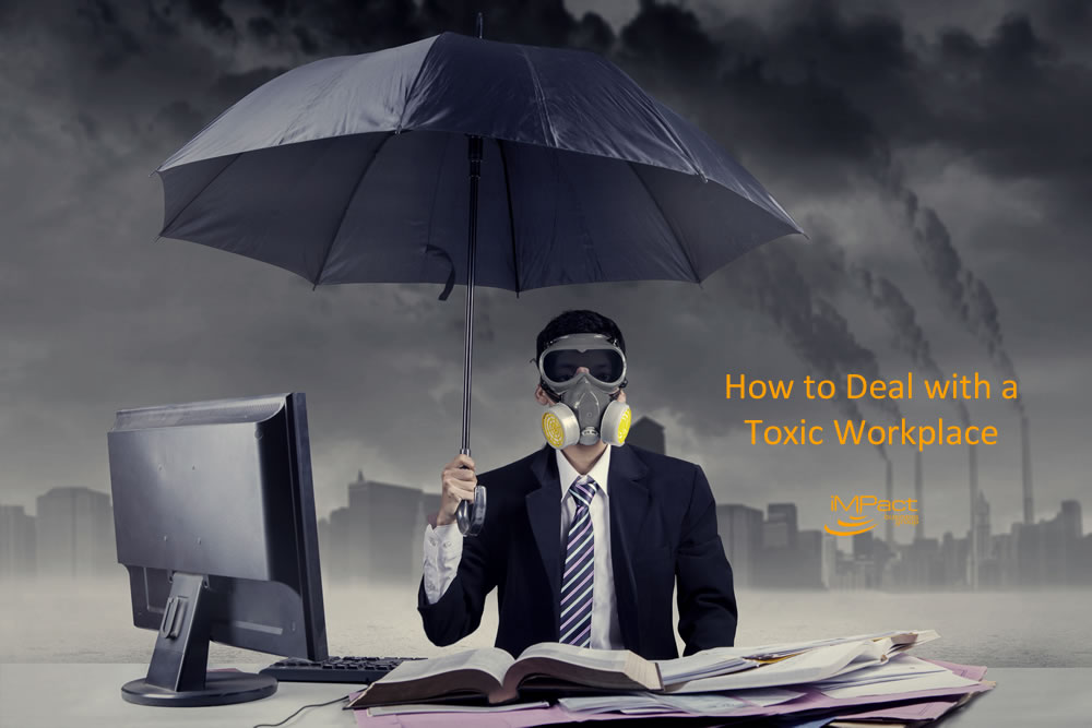 How To Deal With A Toxic Workplace - IMPact Business Group