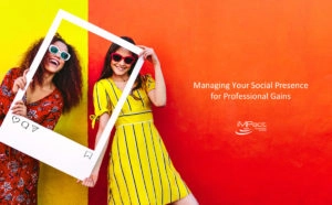Managing Your Social Presence for Professional Gains