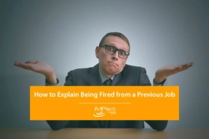 How to Explain Being Fired from a Previous Job