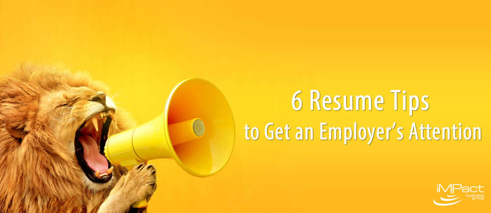 6 Resume Tips to Get an Employer’s Attention
