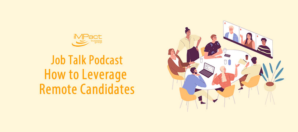 iMPact Job Talk Podcast How to Leverage Remote Candidates
