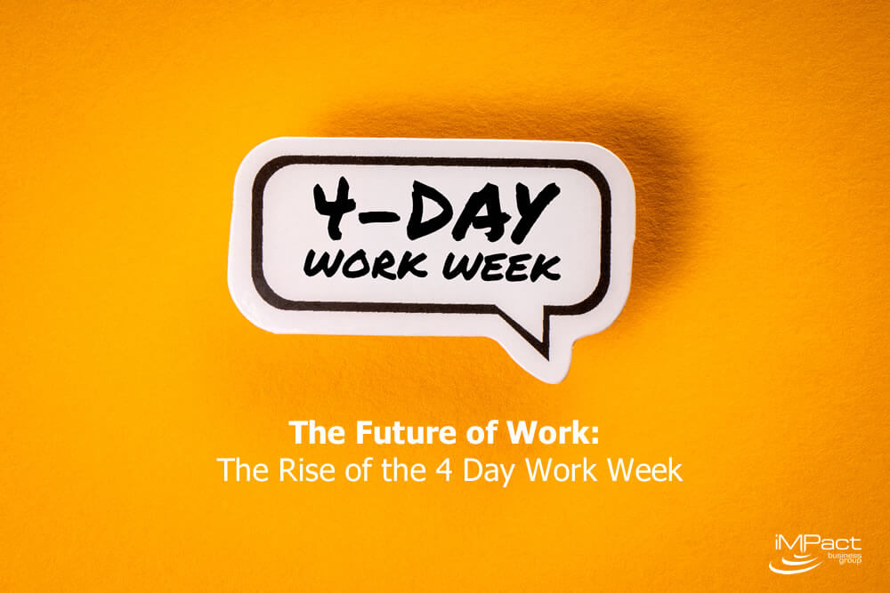 The Future Of Work The Rise Of The 4 Day Work Week Impact Business Group